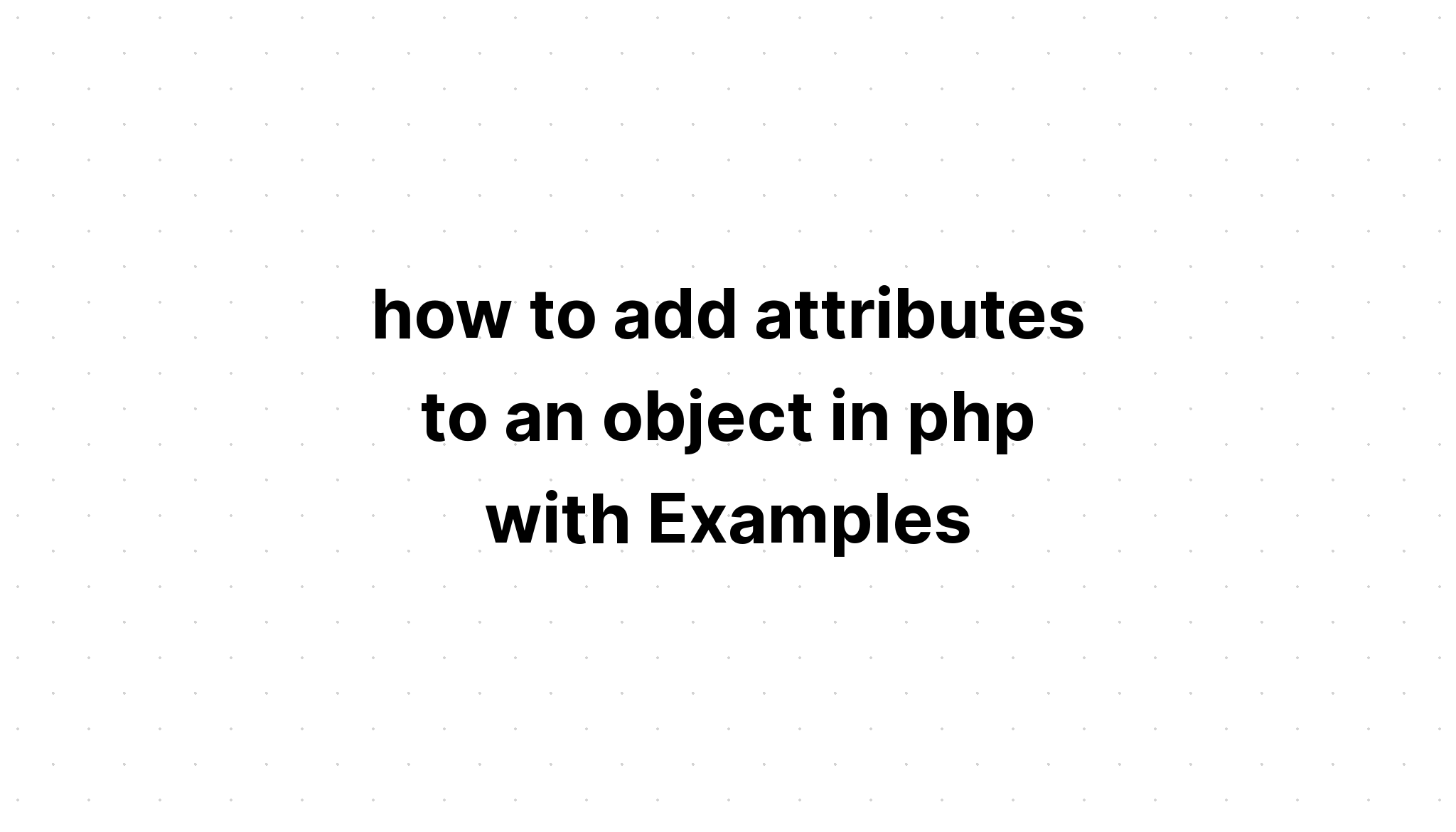 cách thêm thuộc tính vào đối tượng trong php với Ví dụ